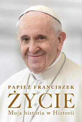 Produktbild von Papież Franciszek. Życie. Moja historia w Historii