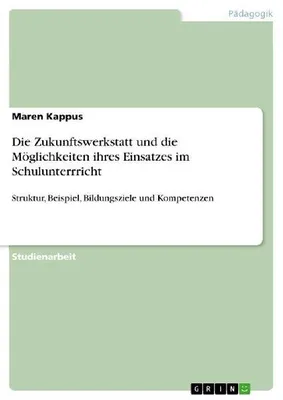 Produktbild von Die Zukunftswerkstatt und die Möglichkeiten ihres Einsatzes im Schulunterrricht