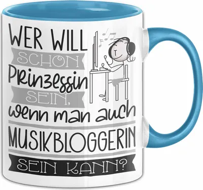 Produktbild von Musikbloggerin Tasse Geschenk Spruch Wer Will Schon Prinzessin Sein Wenn Man Auch Musikbloggerin Sein Kann (Blau)