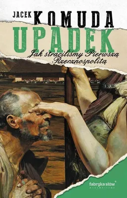 Obrázek produktu pro Upadek. Jak straciliśmy I Rzeczpospolitą