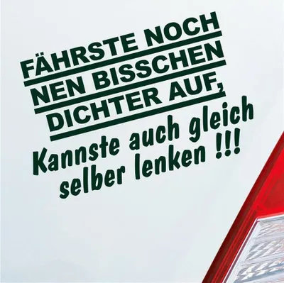 Produktbild von Auto Aufkleber Fährste noch nen bisschen dichter auf, Kannste auch gleich selber fahren! 16x10 cm Dunkelgrün Sticker Heckscheibenaufkleber