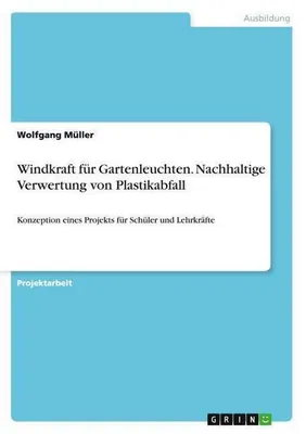 Zdjęcie produktu dla Windkraft für Gartenleuchten. Nachhaltige Verwertung von Plastikabfall
