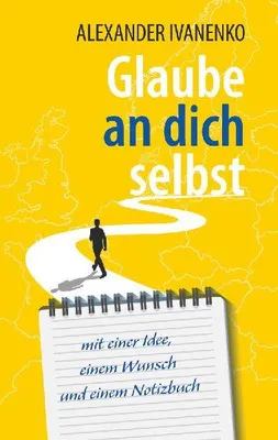 Produktbild von Glaube an dich selbst: Autobiografische Erzählung zur Lebenswegfindung
