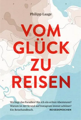 Produktbild von Vom Glück zu reisen - Ein Reisehandbuch