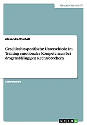 Produktbild von Geschlechtsspezifische Unterschiede im Training emotionaler Kompetenzen bei drogenabhängigen Rechtsbrechern
