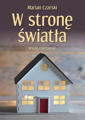 Zdjęcie produktu dla W stronê œwiat³a. Wspó³uzale¿nienie Marian Czarski (Buch auf Polnisch)