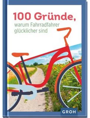 Produktbild von 100 Gründe, warum Fahrradfahrer glücklicher sind