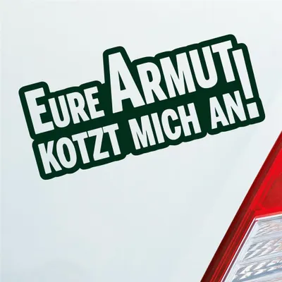 Produktbild von Auto Aufkleber Eure Armut kotzt mich an! Tuning 12x6 cm Dunkelgrün Sticker Heckscheibenaufkleber