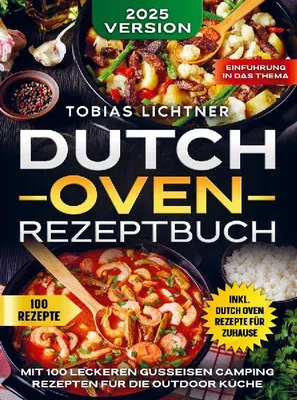 Produktbild von Dutch Oven Rezeptbuch: 100 leckere Rezepte für Frühstück, Fleisch, Fisch und Vegetarisches