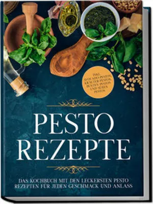 Immagine prodotto di Pesto Rezepte: Das Kochbuch mit den leckersten Pesto Rezepten für jeden Geschmack und Anlass - inkl. Avocado-Pestos, Kräuter-Pestos, bunten Pestos und süßen Pestos