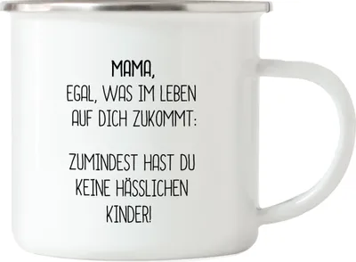Produktbild von Emaille Tasse Mama Wenigstens Keine Hässlichen Kinder Lustig Muttertag Geschenkidee Beste Mama Mom