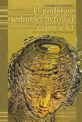 Image de U podstaw jedności bytowej człowieka. Studium z metafizyki osoby