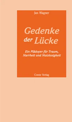 Obrázek produktu pro Gedenke der Lücke: Ein Plädoyer für Traum, Narrheit und Nutzlosigkeit (Reden an die Abiturienten)