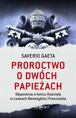 Productafbeelding van Proroctwo o dwóch papieżach. Objawienia o końcu Kościoła w czasach Benedykta i Franciszka wyd. 2023