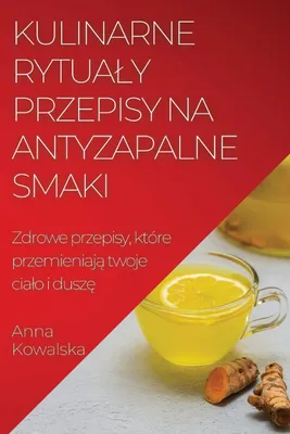 Produktbild von Kulinarne rytua¿y Przepisy na antyzapalne smaki