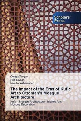 Produktbild von The Impact of the Eras of Kufic Art to Ottoman's Mosque Architecture