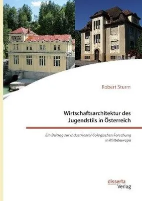 Immagine prodotto di Wirtschaftsarchitektur des Jugendstils in Österreich: Ein Beitrag zur industriearchäologischen Forschung in Mitteleuropa