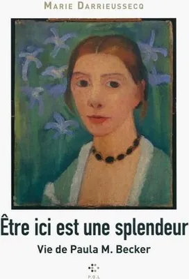Obrázek produktu pro Être ici est une splendeur: Vie de Paula M. Becker