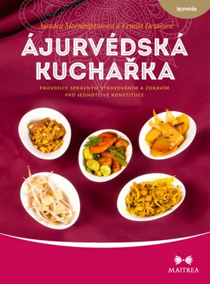 Produktbild von Ájurvédská kuchařka - Průvodce správným stravováním a zdravím pro jednotlivé konstituce (Morningstarová Amadea)