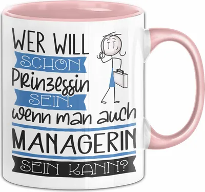 Produktbild von Managerin Tasse Geschenk Spruch Wer Will Schon Prinzessin Sein Wenn Man Auch Managerin Sein Kann (Rosa)