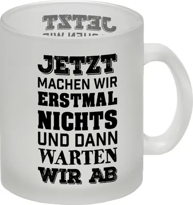 Produktbild von Jetzt machen wir erstmal nichts und dann warten wir ab Glas Tasse