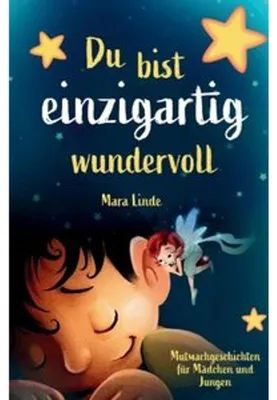 Produktbild von Du bist einzigartig wundervoll - Mutmachgeschichten für Mädchen und Jungen. 1. Auflage