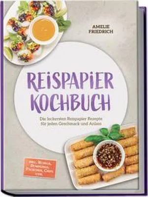 Obrázok produktu pre Reispapier Kochbuch: Die leckersten Reispapier Rezepte für jeden Geschmack und Anlass - inkl. Nudeln, Dumplings, Päckchen, Chips uvm.