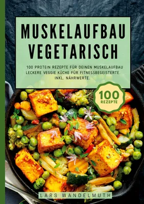 Produktbild von Muskelaufbau Vegetarisch- 100 Protein Rezepte für deinen Muskelaufbau