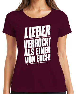 Produktbild von Lieber verrückt als einer von euch Spaß Spruch Statement Sarkasmus Damen T-Shirt, Burgundy, XL