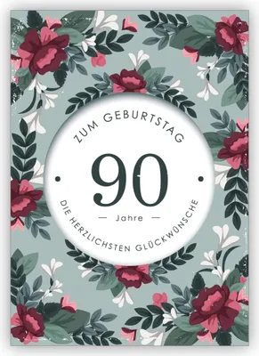 Produktbild von Schöne edle Geburtstagskarte mit dekorativen Blumen zum 90. Geburtstag: 90 Jahre zum Geburtstag die herzlichsten Glückwünsche