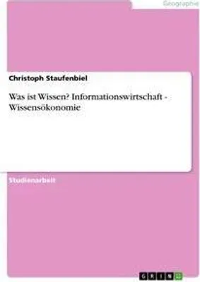 Produktbild von Was ist Wissen? Informationswirtschaft - Wissensökonomie