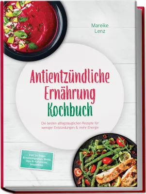 Produktbild von Antientzündliche Ernährung Kochbuch: Die besten alltagstauglichen Rezepte für weniger Entzündungen & mehr Energie - inkl