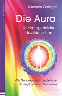 Image de Die Aura – Die Energiefelder des Menschen: Wie Gedanken und Energiefelder das tägliche Leben bestimmen
