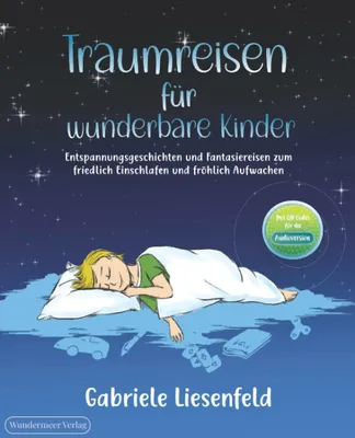 Zdjęcie produktu dla Traumreisen für wunderbare Kinder - Entspannen, friedlich Einschlafen und fröhlich Aufwachen mit Fantasiereisen zum Vorlesen