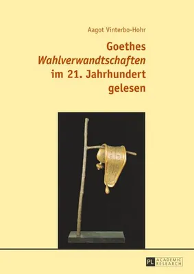 Produktbild von Goethes «Wahlverwandtschaften» im 21. Jahrhundert gelesen