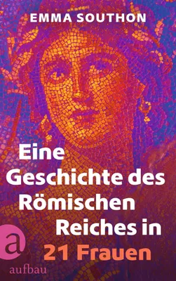 Buchcover von 'Eine Geschichte des Römischen Reiches in 21 Frauen' - Gebundene Ausgabe von Emma Southon