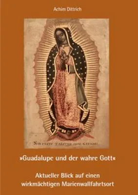 Image de "Guadalupe und der wahre Gott" - Aktueller Blick auf einen wirkmächtigen Marienwallfahrtsort