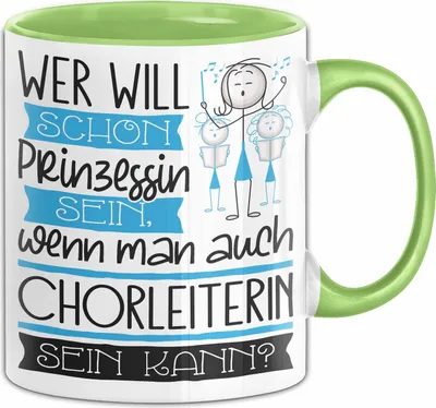 Produktbild von Chorleiterin Tasse Geschenk Spruch Wer Will Schon Prinzessin Sein Wenn Man Auch Chorleiterin Sein Kann (Grün)