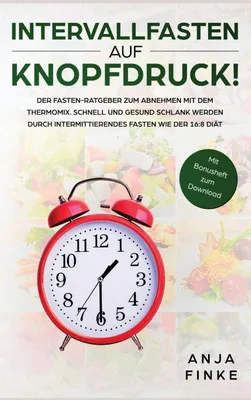 Produktbild von Intervallfasten auf Knopfdruck! Der Fasten-Ratgeber zum Abnehmen mit dem Thermomix. Schnell und gesund schlank werden durch Intermittierendes Fasten wie der 16