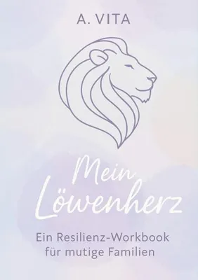 Image de Mein Löwenherz: Ein Resilienz-Workbook für mutige Familien
