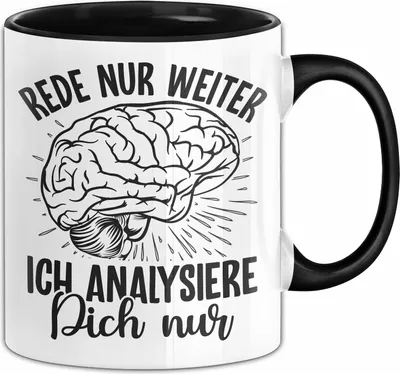 Produktbild von Psychiater Psychologie Tasse Geschenk Student Lustiger Spruch Therapeut Rede Nur Weiter Ich Analysiere Dich Nur Kaffee-Becher (Schwarz)