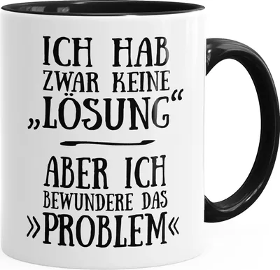 Produktbild von Kaffee-Tasse ich hab zwar keine Lösung, aber ich bewundere das Problem Kaffeetasse Teetasse Keramiktasse MoonWorks® schwarz unisize