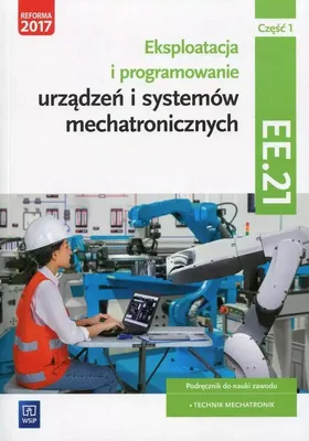 Zdjęcie produktu dla WSiP Eksploatacja i programowanie urządzeń i systemów mechatronicznych. Kwalifikacja ELM.06/EE.21. Część 1, Edukacyjny, Polski, Broszurowa okładka, 288 stron(y)