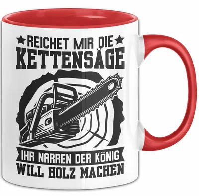 Produktbild von Waldarbeiter Tasse Geschenk Kettensäge Holz Reichet Mir Die Kettensäge (Rot)