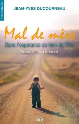 Image de Jean-Yves Ducourneau - Mal de mère. Dans l'espérance du bien de Dieu