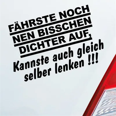 Produktbild von Auto Aufkleber Fährste noch nen bisschen dichter auf, Kannste auch gleich selber fahren! 16x10 cm Schwarz Matt Sticker Heckscheibenaufkleber