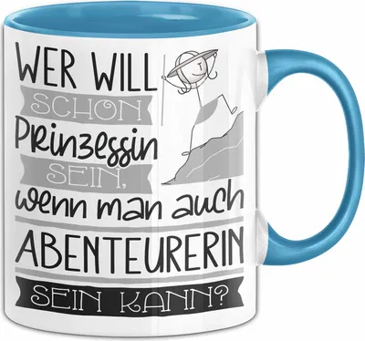 Produktbild von Abenteurerin Tasse Geschenk Spruch Wer Will Schon Prinzessin Sein Wenn Man Auch Abenteurerin Sein Kann (Blau)