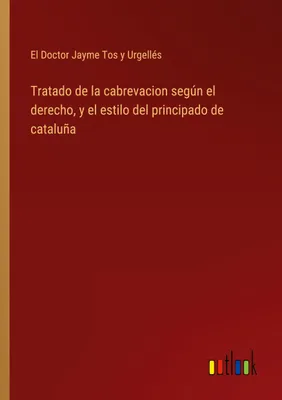 Produktbild von Tratado de la cabrevacion según el derecho, y el estilo del principado de cataluña
