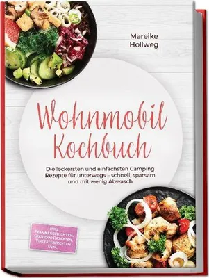 Obrázek produktu pro Wohnmobil Kochbuch: Die leckersten und einfachsten Camping Rezepte für unterwegs - schnell, sparsam und mit wenig Abwasch - inkl. Pfannengerichten, Outdoor Rezepten, Vorratsrezepten uvm.