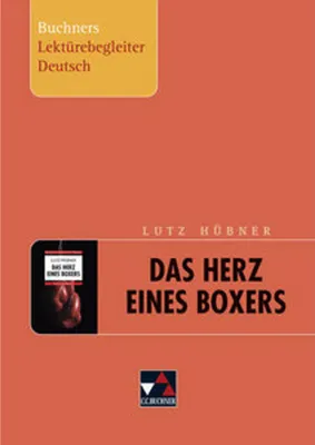 Image de Lutz Hübner, Das Herz eines Boxers. Buchners Lektürebegleiter Deutsch
